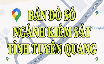 Bản đồ số Ngành Kiểm sát tỉnh Tuyên Quang